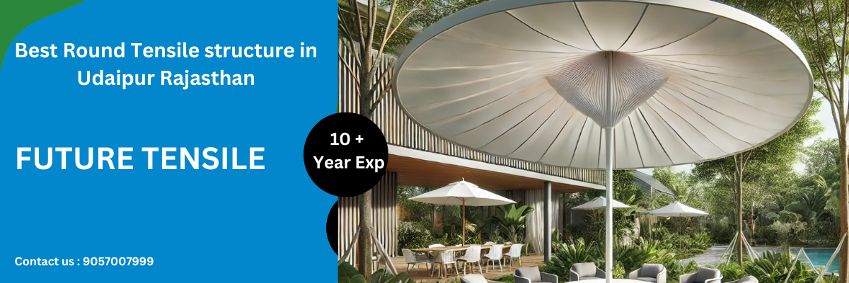 Best Round tensile structure in Udaipur Rajasthan - Future tensile