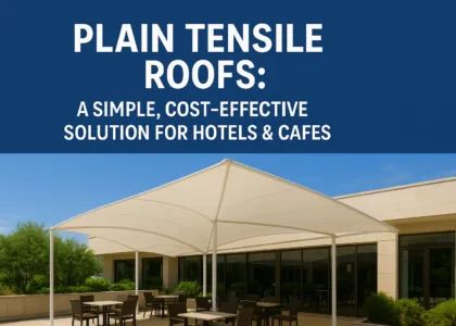 Plain Tensile Roofs: The Perfect Blend of Style and Savings for Hotels & Cafes